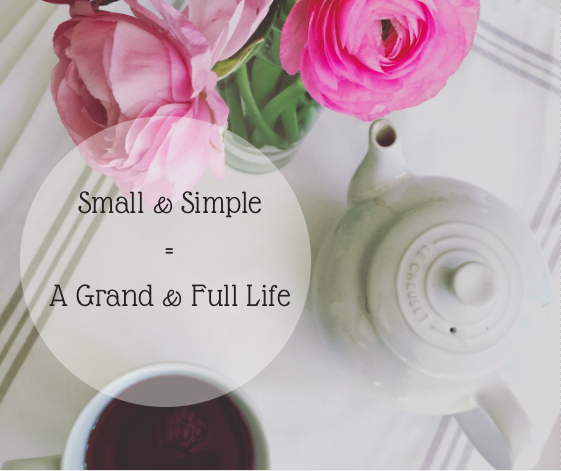 Small & Simple = A Grand & Full Life