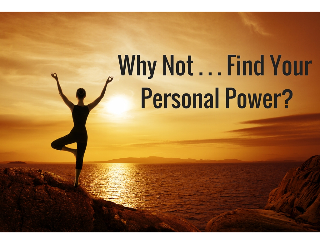 Why Not . . . Find Your Personal Power?