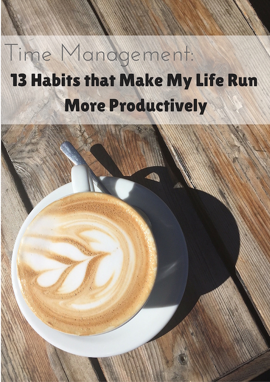 Time Management: 13 Habits that Make My Life Run More Productively