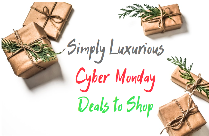 Cyber Monday – Simply Luxurious Deals to Shop