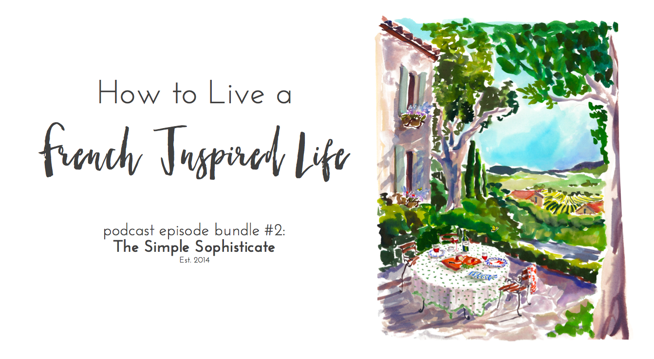 How To Live A French-Inspired Life: podcast episode bundle #2