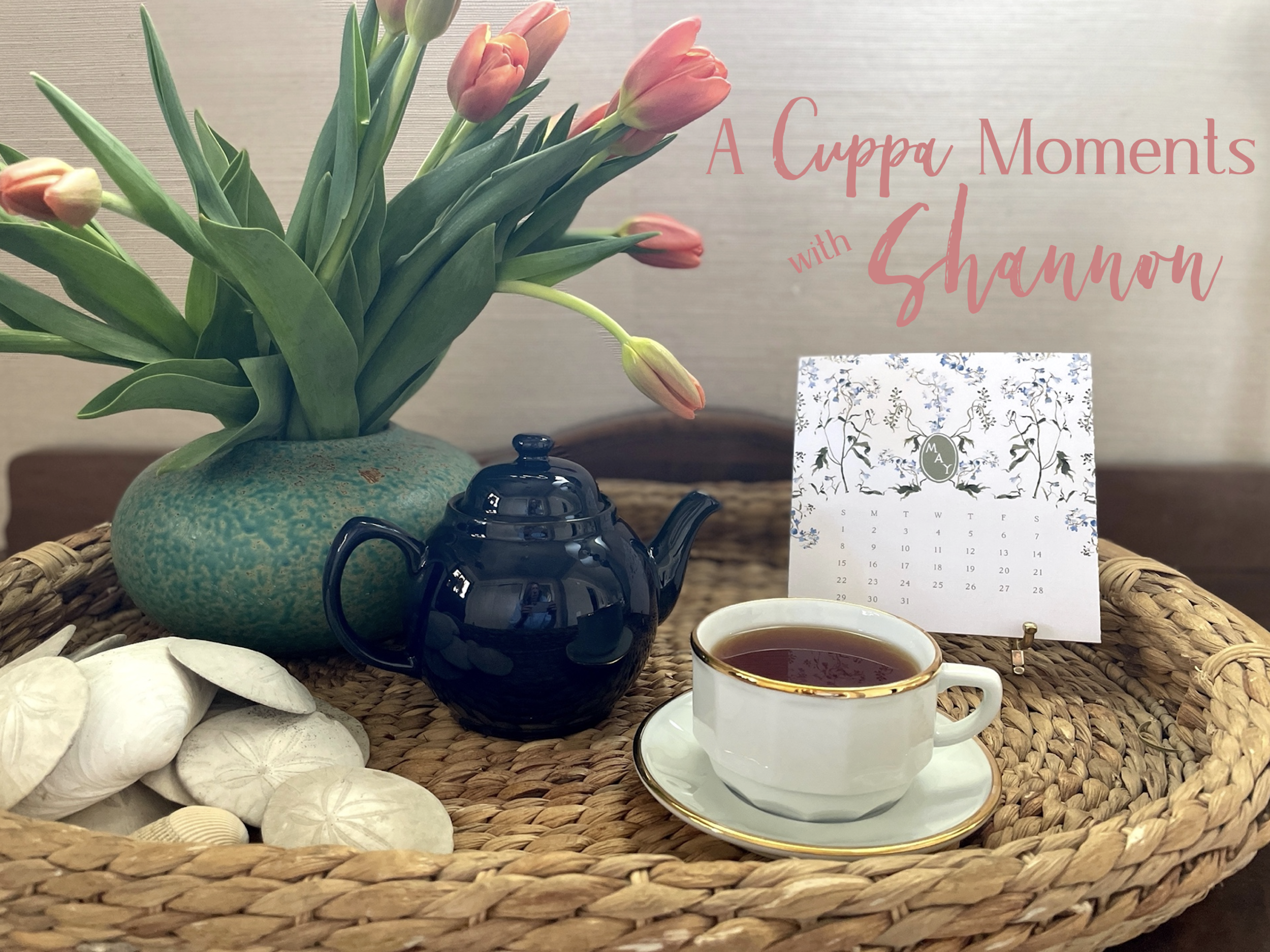 A Cuppa Moments w/Shannon – May 2022