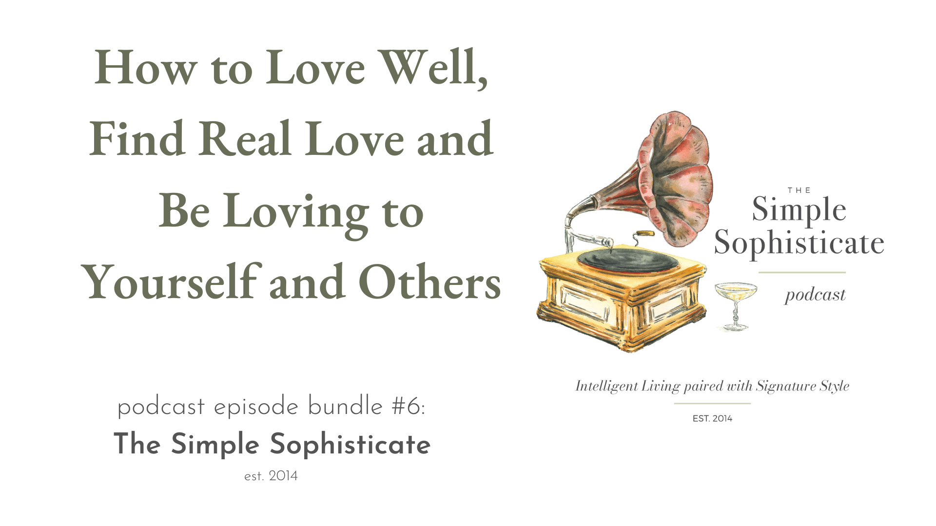 How to Love Well, Find Real Love and Be Loving to Yourself and Others: podcast bundle #6