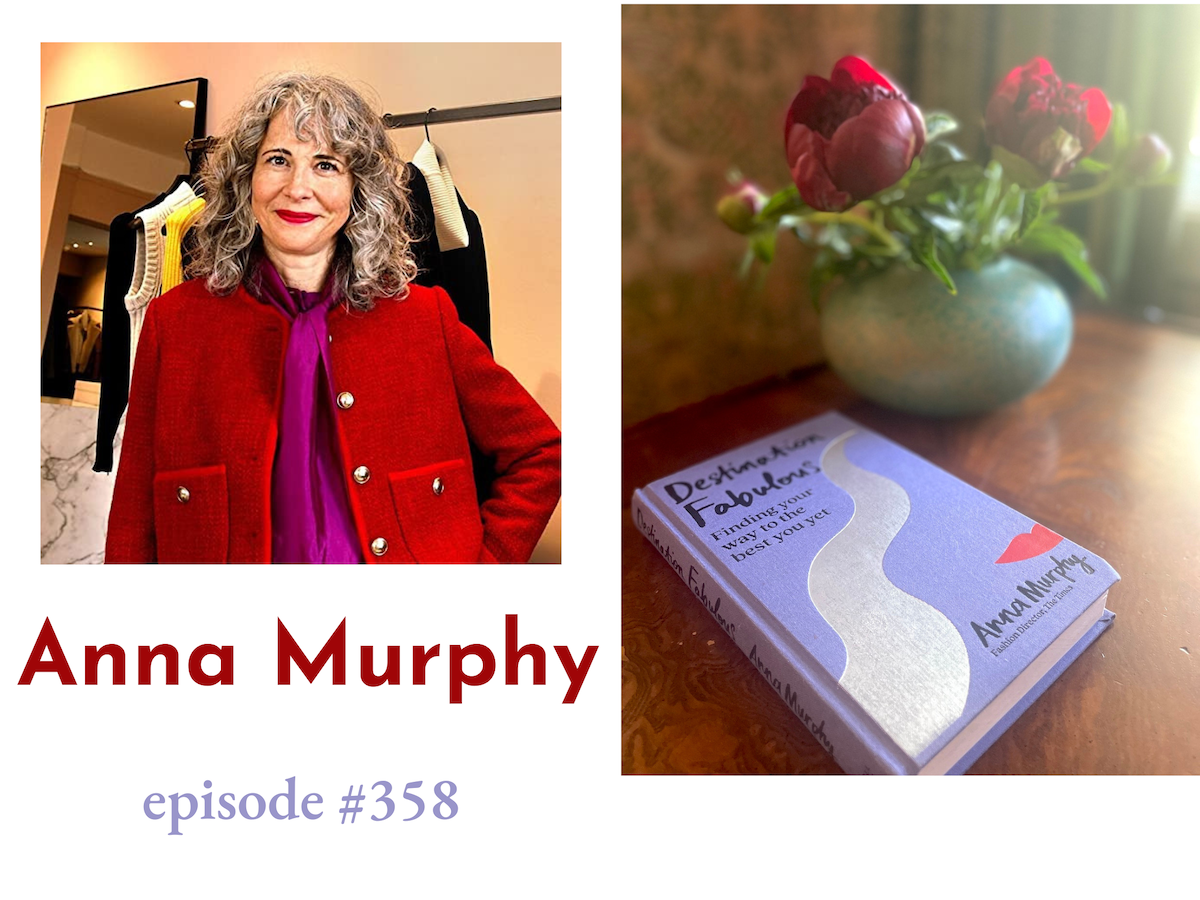 358: Anna Murphy Talks About Finding Your Way to the Best You Yet as Each Year Passes in her New Book, Destination Fabulous