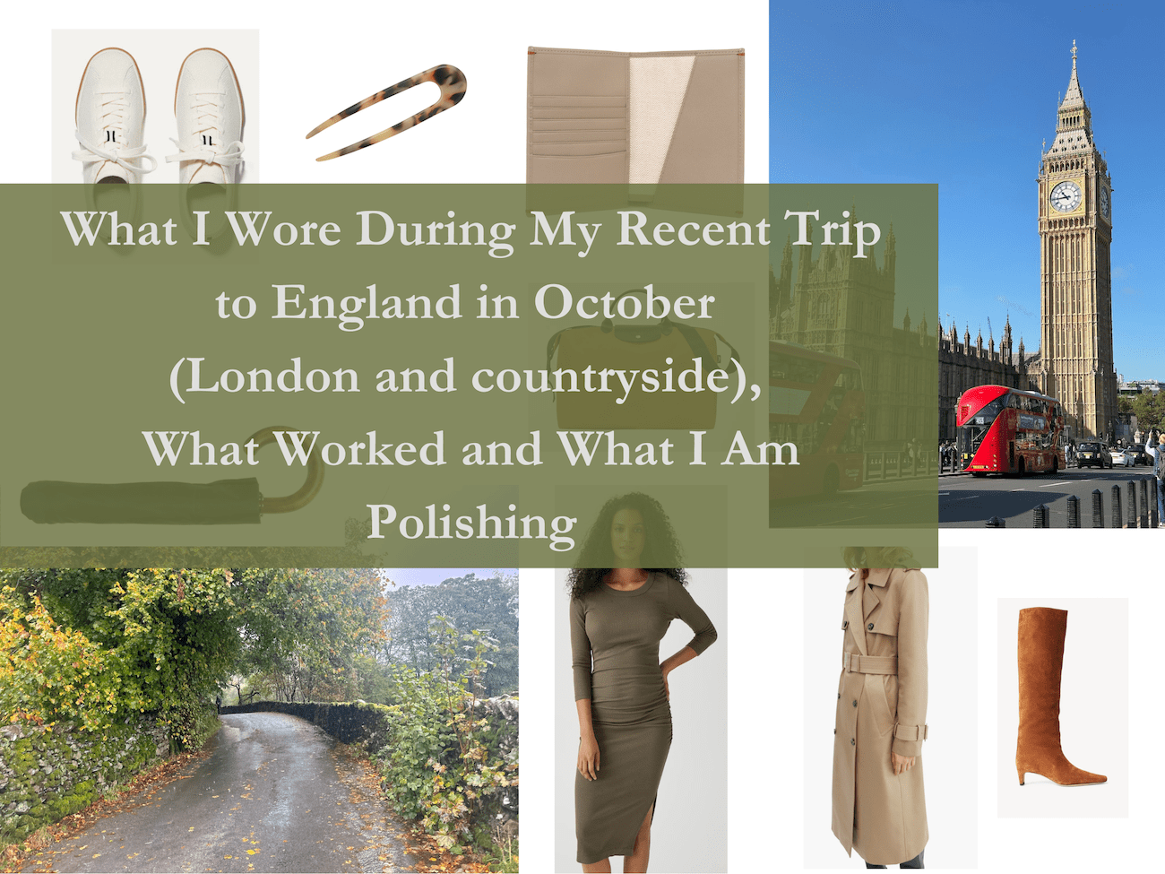 What I Wore During My Recent Trip to England in October (London and countryside), What Worked and What I Am Polishing