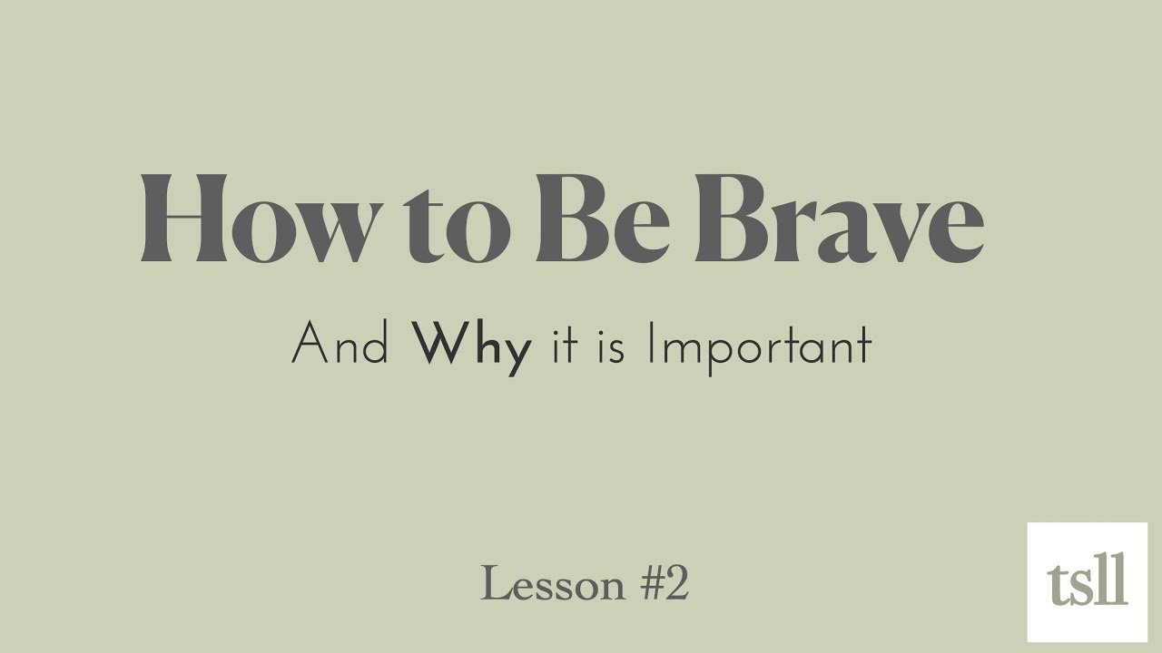 Part 8: How to Be Brave: And WHY it is Important (21:54)