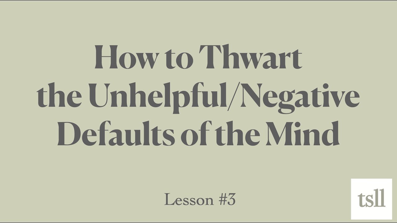 Part 1: How to Thwart the Negative/Unhelpful Default/Habits