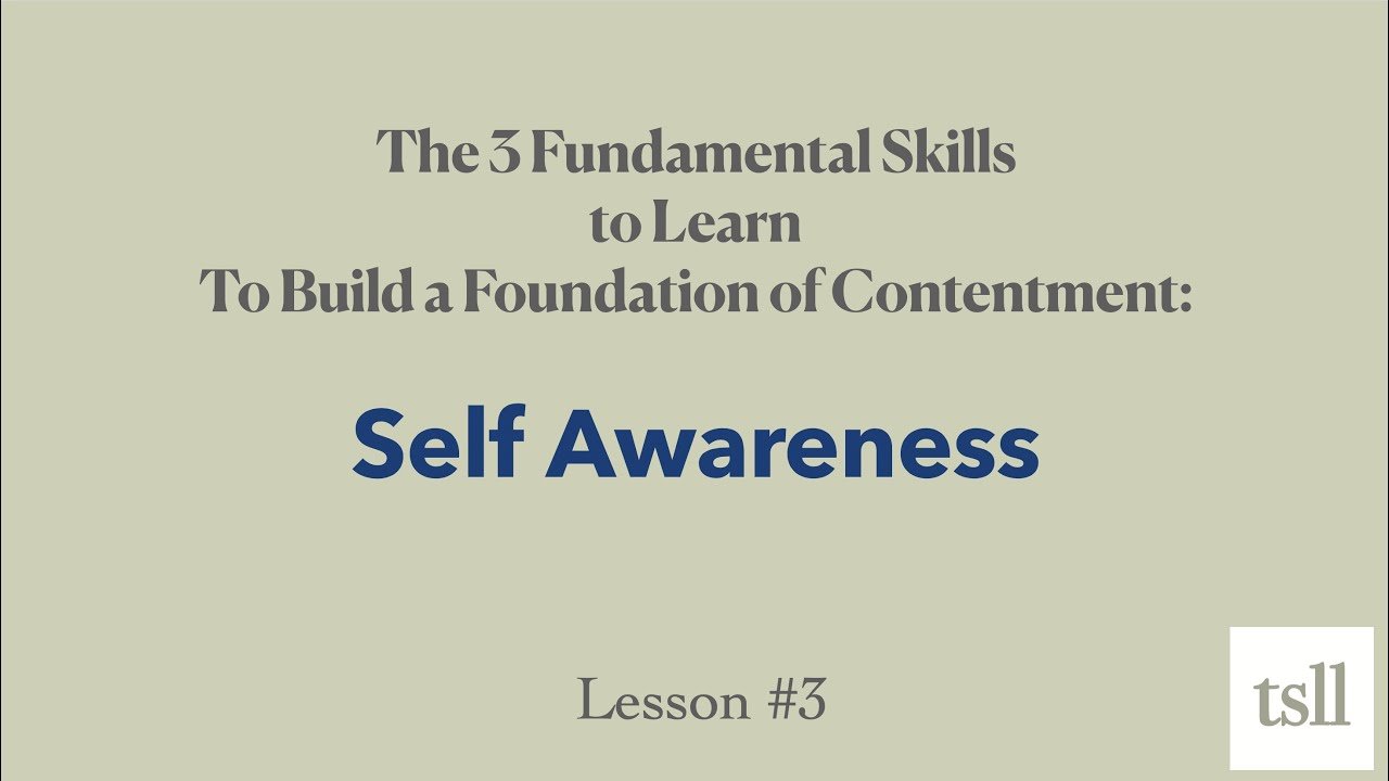 Part 7: Self-Awareness — The First of 3 Fundamental Skills to Learn To Build a Foundation of Contentment