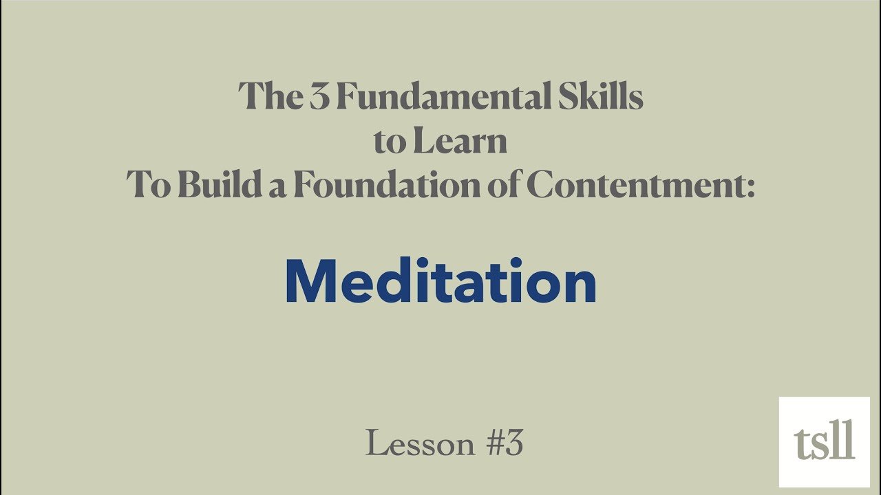 Part 8: Meditation — The Second of 3 Fundamental Skills to Learn to Build a Foundation of Contentment
