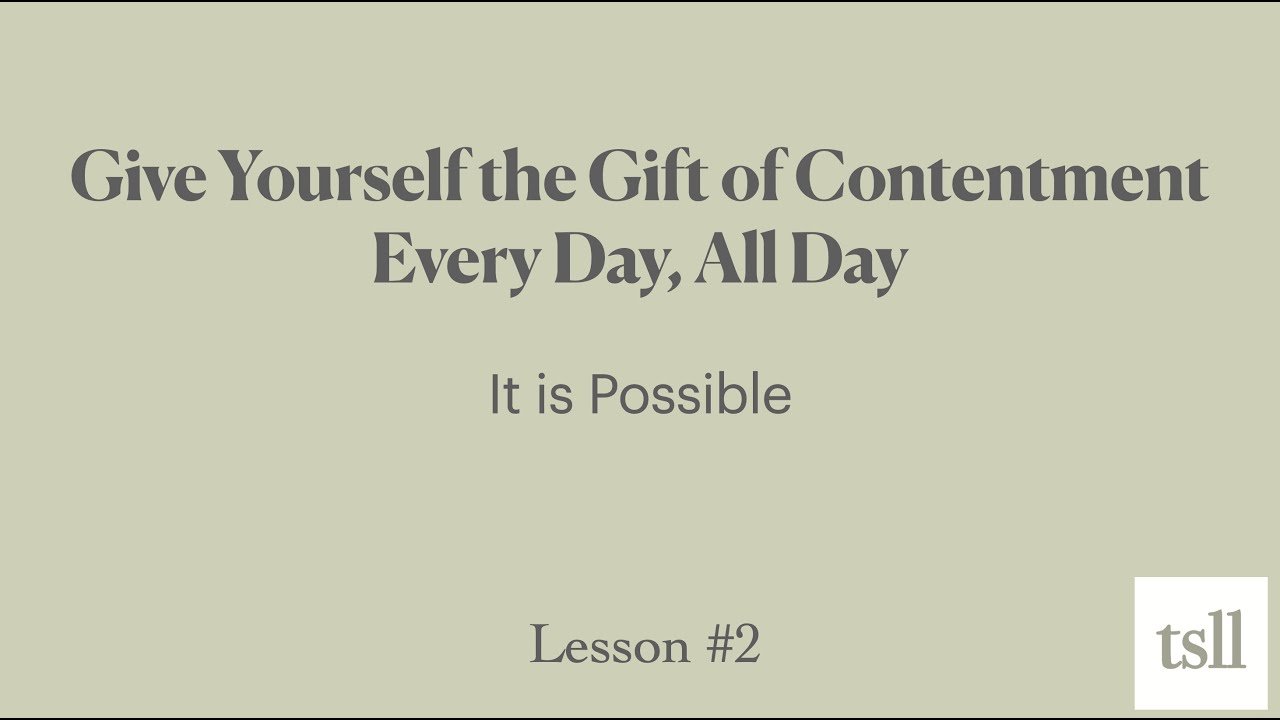 Part 2: Give Yourself the Gift of Contentment Everyday: It is Possible