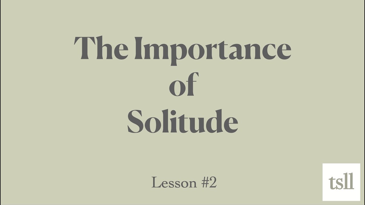 Part 4: The Importance of Solitude (18:35)