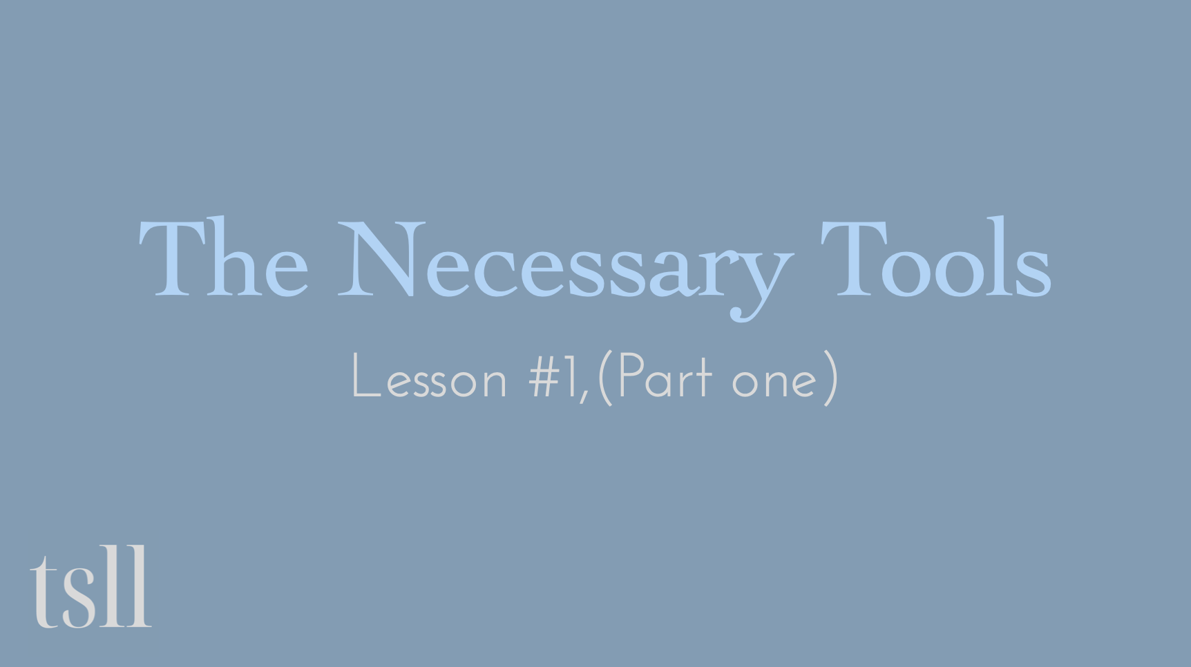 Part 1: The Necessary Tools, video (37:11)