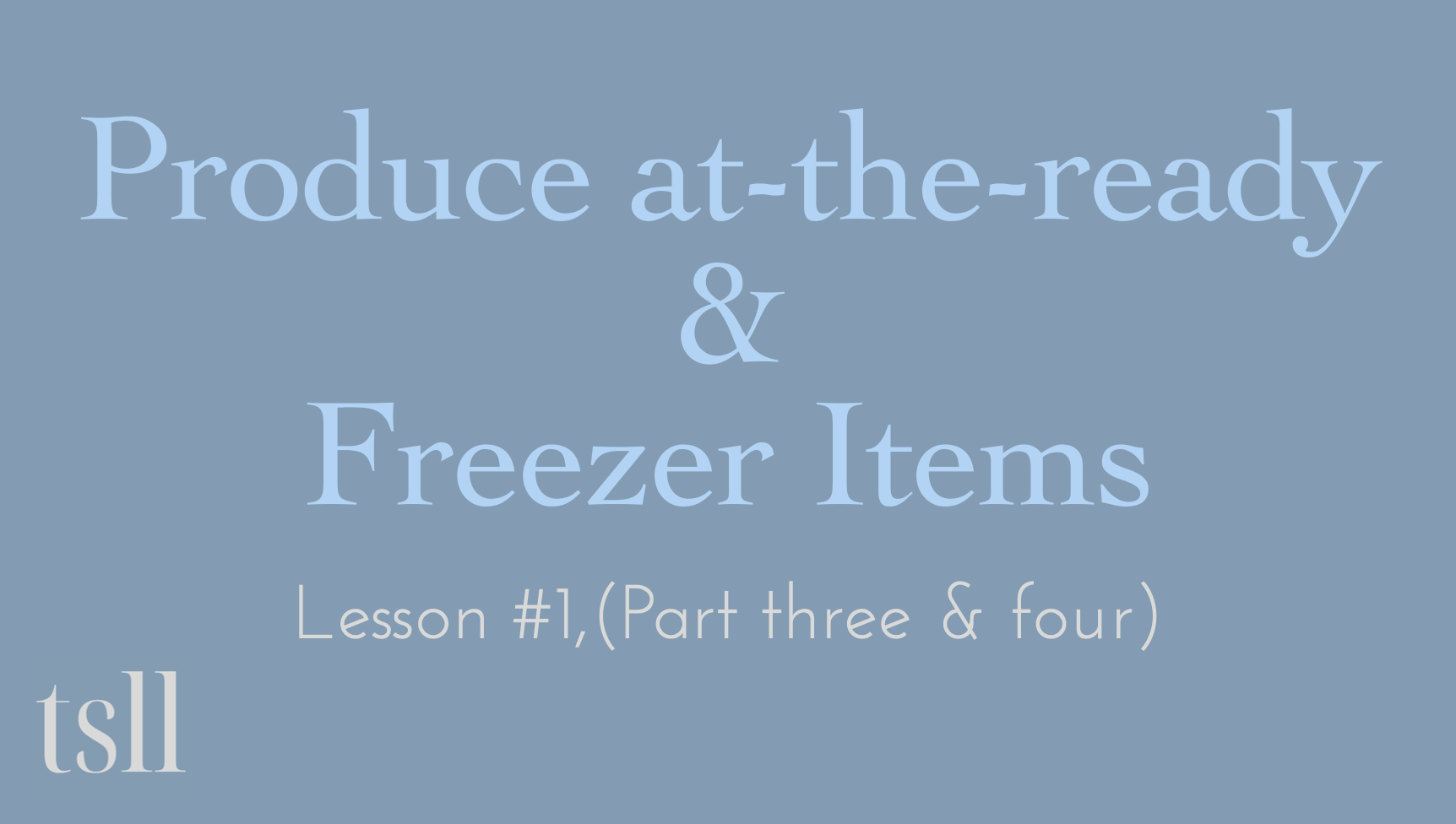 Part 3 & 4: Produce at-the-ready & Freezer Items (Lesson #1 challenge included), 12:42