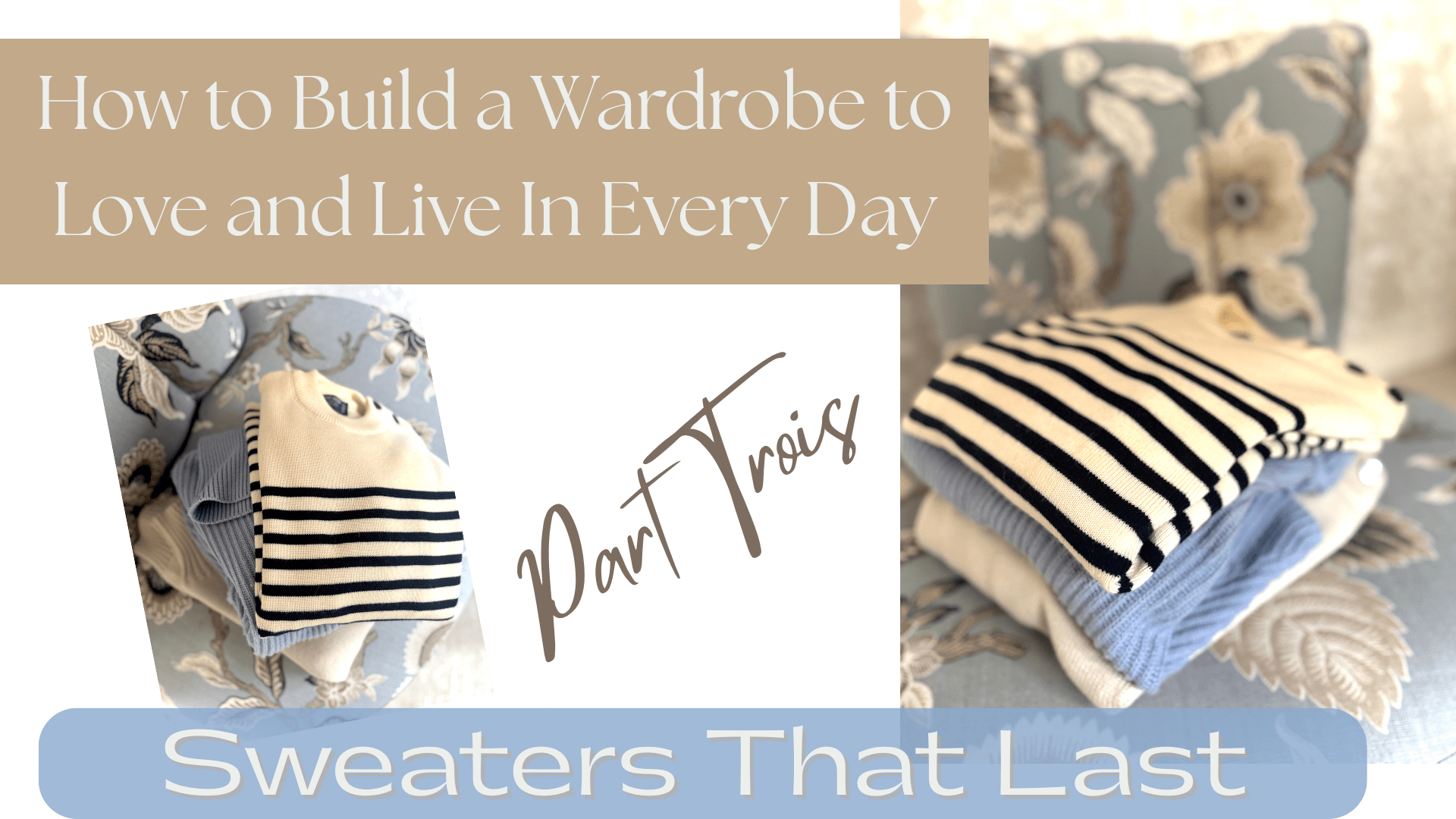 How to Build a Wardrobe to Love and Live in Every Day, Part Trois